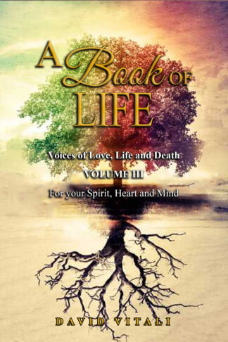 A Book of Life: Voices of Love, Life and Death Volume III For your Spirit, Heart and Mind Paperback